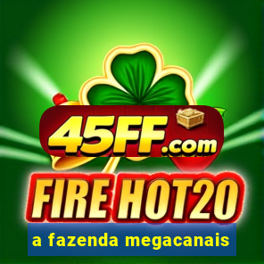 a fazenda megacanais